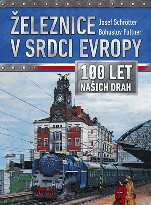 Železnice v srdci Evropy (100 let našich drah) - Josef Schrötter - Kliknutím na obrázek zavřete